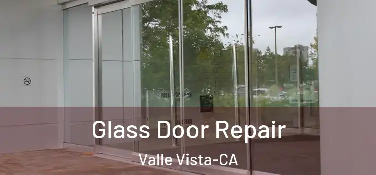 Glass Door Repair Valle Vista-CA